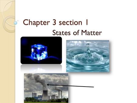 Chapter 3 section 1 States of Matter. Solids - Solids- Solids- have a definite (exact) shape and definite volume. ex: your science book has a cubed shape.