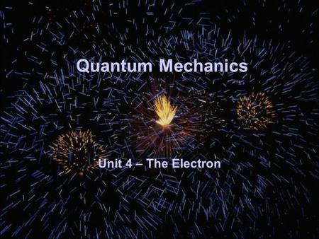 Quantum Mechanics Unit 4 – The Electron. 12/22/2015Free PowerPoint Template from www.brainybetty.com2 Quantum Mechanics Werner Heisenberg – Father of.