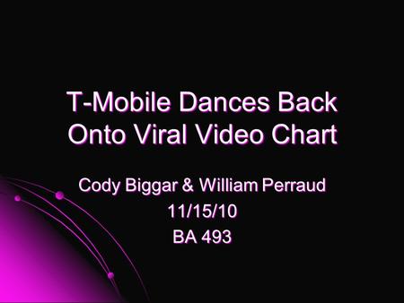T-Mobile Dances Back Onto Viral Video Chart Cody Biggar & William Perraud 11/15/10 BA 493.