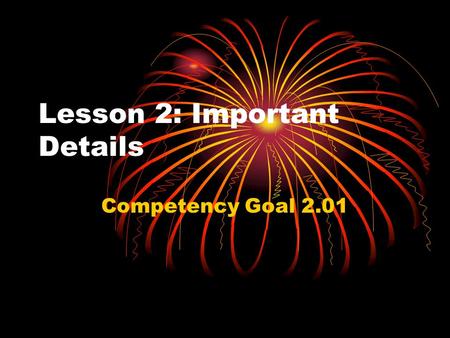 Lesson 2: Important Details Competency Goal 2.01.
