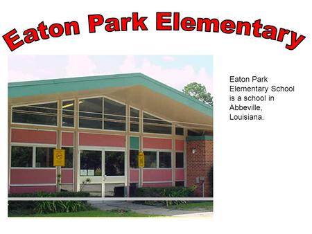 Eaton Park Elementary School is a school in Abbeville, Louisiana.