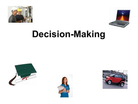 Decision-Making. Decision Making ▪Decision Making - is choosing among two or more alternatives (choices) ▪Begins with identification of a problem and.