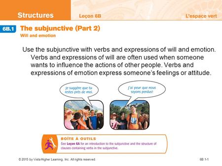 © 2015 by Vista Higher Learning, Inc. All rights reserved.6B.1-1 Use the subjunctive with verbs and expressions of will and emotion. Verbs and expressions.
