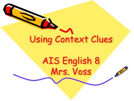 Using Context Clues AIS English 8 Mrs. Voss