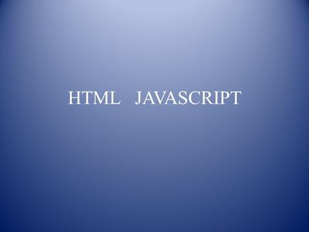 HTML JAVASCRIPT. CONTENTS Javascript Example NOSCRIPT Tag Advantages Summary Exercise.