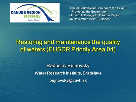 Annual Stakeholder Seminar of the Pillar II. – Protecting the Environment – – Protecting the Environment – of the EU Strategy for Danube Region 06 November,