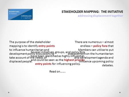 STAKEHOLDER MAPPING: THE INITIATIVE addressing displacement together The purpose of the stakeholder mapping is to identify entry points to influence humanitarian.