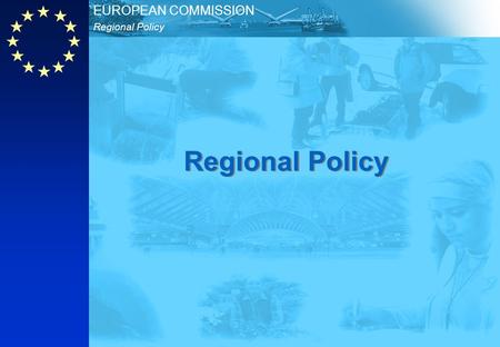 Regional Policy EUROPEAN COMMISSION Regional Policy.