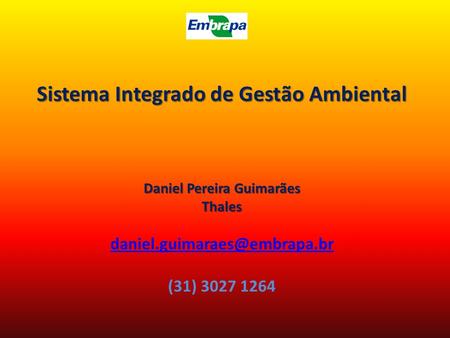 Sistema Integrado de Gestão Ambiental Daniel Pereira Guimarães Thales Sistema Integrado de Gestão Ambiental Daniel Pereira Guimarães Thales