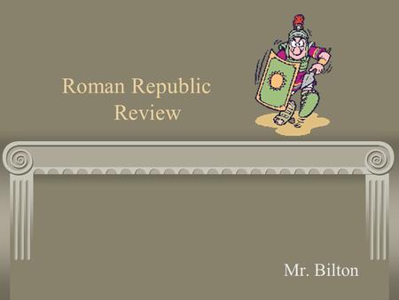 Roman Republic Review Mr. Bilton. Review Stuff Surrounded by H2O so it is a….. Belief in many Gods so called?? Top God is named ____ wife is named ________.