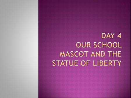  Class discussion about what the students know about the Statue of Liberty  National Monument  School Mascot – Bulldog – could that be considered.