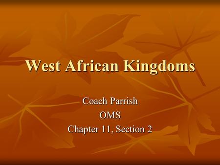 West African Kingdoms Coach Parrish OMS Chapter 11, Section 2.