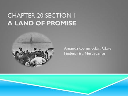 CHAPTER 20 SECTION 1 A LAND OF PROMISE Amanda Commodari, Clare Fieden, Tira Mercadante.