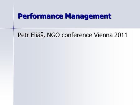 Performance Management Petr Eliáš, NGO conference Vienna 2011.
