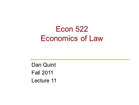 Econ 522 Economics of Law Dan Quint Fall 2011 Lecture 11.
