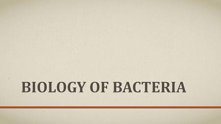BIOLOGY OF BACTERIA. LAST DAY Brief introduction to bacteria, Archaebacteria, and bacterial culturing media.
