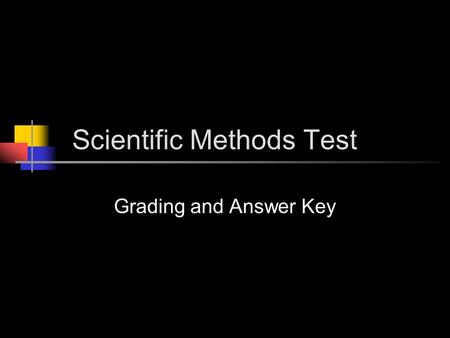 Scientific Methods Test Grading and Answer Key. 1. Why is proper communication so important in science? Safety Sharing/Collaboration Clarification Consistency.