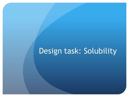 Design task: Solubility