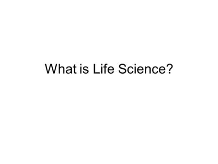 What is Life Science?. Maryland Science Content Standard Students will demonstrate the thinking and acting inherent in the practice of science.