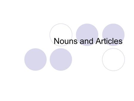 Nouns and Articles. A noun names a person, place, thing, or idea. In Spanish, all nouns are masculine or feminine. Most masculine nouns end in –o and.