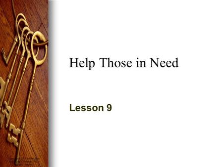 Copyright © 2008 by Standard Publishing, Cincinnati, OH. All rights reserved. Help Those in Need Lesson 9.