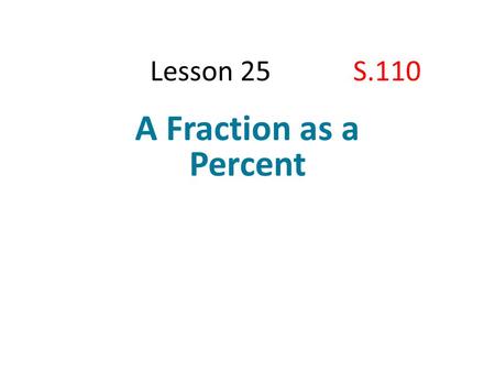 Lesson 25 S.110 A Fraction as a Percent.