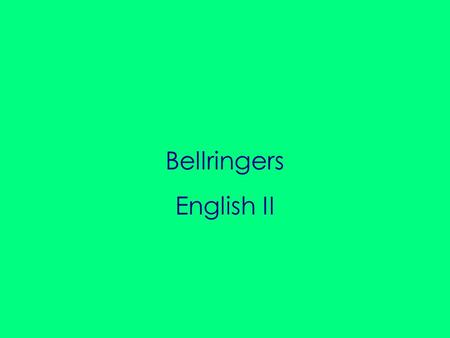 Bellringers English II. Eight Parts of Speech Day One: Nouns On a piece of loose leaf paper, please write the title listed above on the top line. Then,