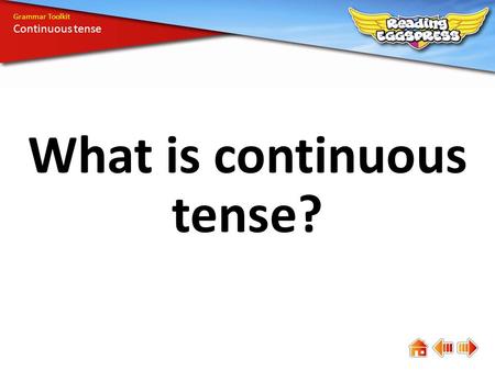 What is continuous tense? Grammar Toolkit Continuous tense.