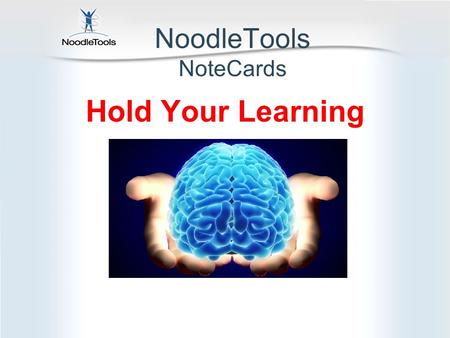 NoodleTools NoteCards Hold Your Learning. A notecard is an organizer for your learning Copy and paste here Capture the author’s words and images Get quotes.