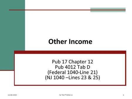 Other Income Pub 17 Chapter 12 Pub 4012 Tab D (Federal 1040-Line 21) (NJ 1040 –Lines 23 & 25) 11-09-2015NJ TAX TY2014 v11.