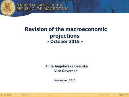 November, 2015. CONTENTS  Macroeconomic projections for the period 2015 - 2017 Key exogenous assumptions for the projections Baseline macroeconomic scenario.