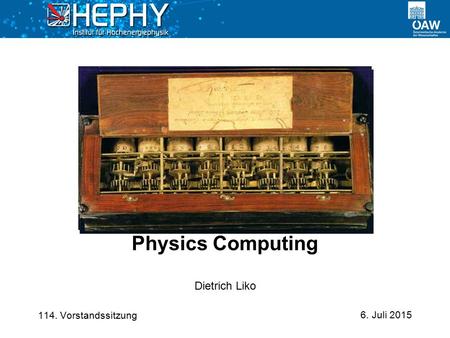 6. Juli 2015 Dietrich Liko Physics Computing 114. Vorstandssitzung.