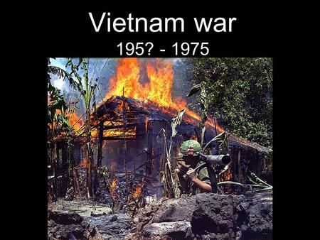Vietnam war 195? - 1975. Basic facts (C) Haavard Pettersen The US never officially at war Just lending “military assistance”. 58,000 US soldiers killed.
