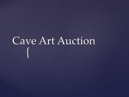 { Cave Art Auction. Do Now: Which of the six culture patterns are unique to humans?
