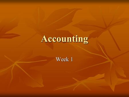 Accounting Week 1. Accounting Purpose: of accounting is to provide financial information about a business or other economic entity. This information is.