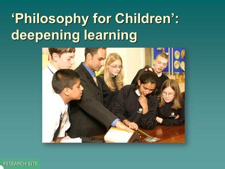 ‘Philosophy for Children’: deepening learning. The impact of ‘thinking through philosophy’ on pupils’ learning  The primary children in this Scottish.