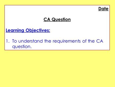 Date CA Question Learning Objectives: 1.To understand the requirements of the CA question.