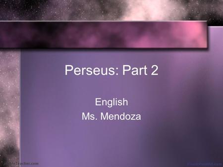 Perseus: Part 2 English Ms. Mendoza.