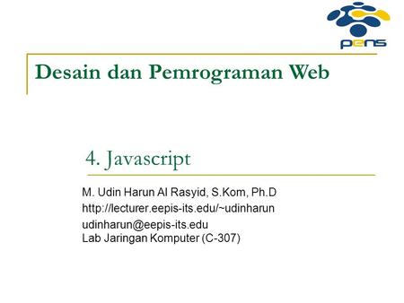 4. Javascript M. Udin Harun Al Rasyid, S.Kom, Ph.D  Lab Jaringan Komputer (C-307) Desain.