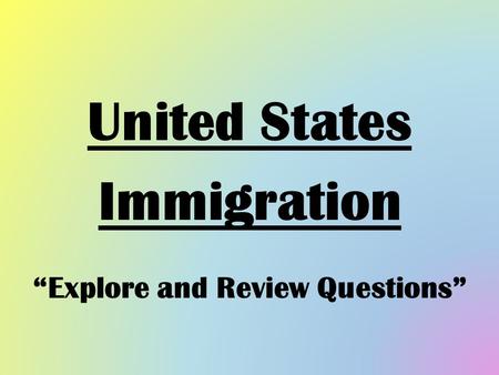 United States Immigration “Explore and Review Questions”