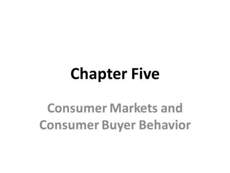 Consumer Markets and Consumer Buyer Behavior