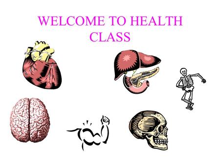 WELCOME TO HEALTH CLASS. NEED: Pen/Pencil Notebook Assignment Book.