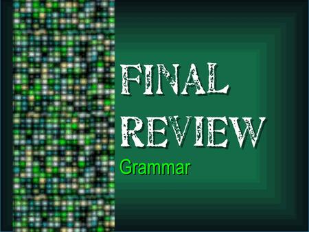 Final Review Grammar. Parts of Speech Noun-person, place, thing, or idea.