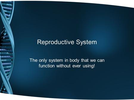 The only system in body that we can function without ever using!