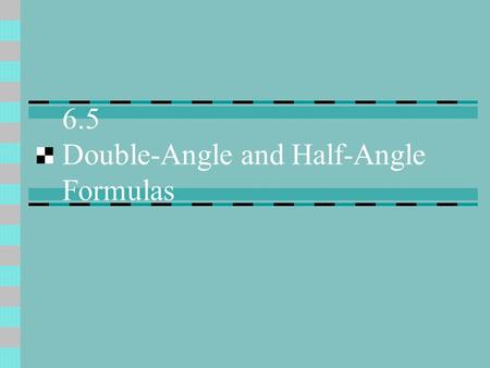 6.5 Double-Angle and Half-Angle Formulas. Theorem Double-Angle Formulas.