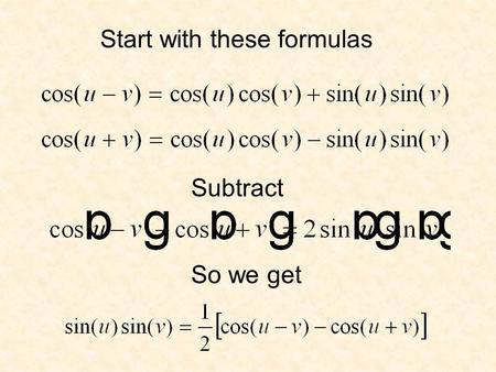 Start with these formulas Subtract So we get. It’s the same with these other formulas.