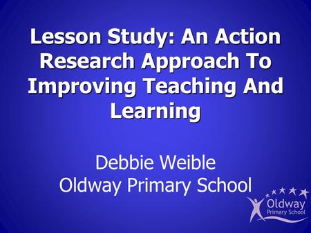Lesson Study: An Action Research Approach To Improving Teaching And Learning Lesson Study: An Action Research Approach To Improving Teaching And Learning.