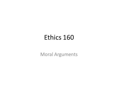 Ethics 160 Moral Arguments. Reasons and Arguments Different claims have different uses in our language. Sometimes, a claim or claims are used as a reason.