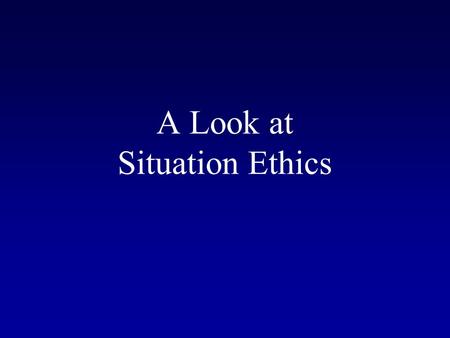 A Look at Situation Ethics. Definition of Situation Ethics The popular philosophy founded by Joseph Fletcher that states that right and wrong always depend.