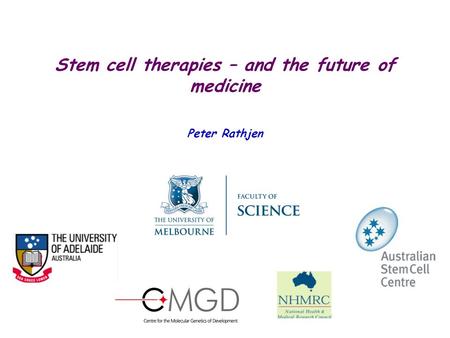 Peter Rathjen Stem cell therapies – and the future of medicine.